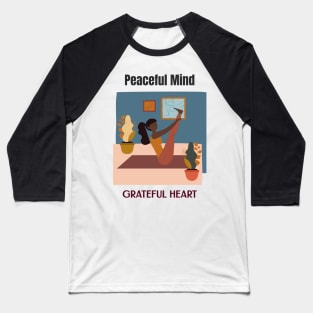 Peaceful Mind Grateful Heart Baseball T-Shirt